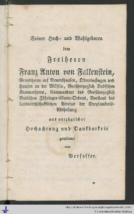 Seiner Hoch- und Wohlgeboren dem Freiherrn Franz Anton von Falkenstein.