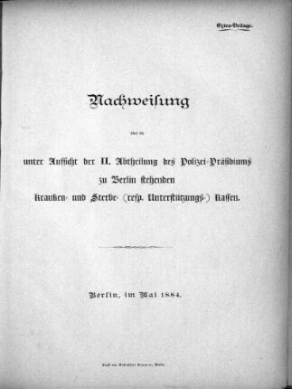 1884: Nachweisung über die unter Aufsicht der II. Abtheilung des Polizei-Präsidiums zu Berlin stehenden, auf Grund landesrechtlicher Vorschriften errichtete Kranken- und Sterbekassen