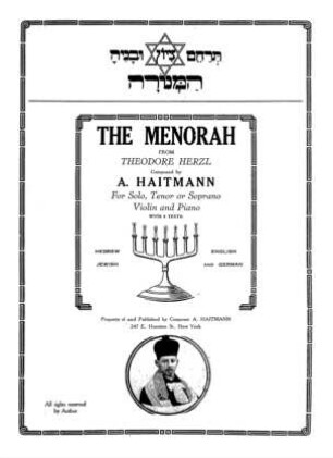 The menorah : from Theodore Herzl ; for solo, tenor or soprano, violin and piano ; with 4 texts: Hebrew, Jewish, English and German / composed by A. Haitmann