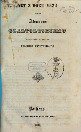 Akt z roku 1834 przeciw Adamowi Czartoryskiemu wyobrazicielowi systemu Polskiej Arystokracyi