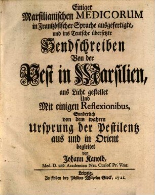 Einiger Marsilianischen Medicorum in Frantzösischer Sprache ausgefertigte, und ins Teutsche übersetzte Sendschreiben Von der Pest in Marsilien
