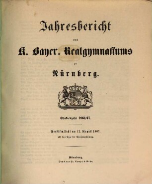Jahresbericht über das K. Bayer. Realgymnasium und die Reformschule in Nürnberg. 1866/67