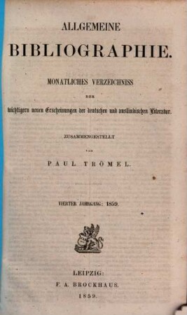 Allgemeine Bibliographie : monatliches Verzeichnis der wichtigeren neuen Erscheinungen der deutschen und ausländischen Literatur. 1859