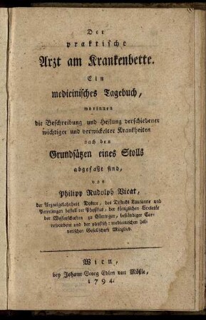 Der praktische Arzt am Krankenbette : Ein medicinisches Tagebuch, worinnen die Beschreibung und Heilung verschiedener wichtiger und verwickelter Krankheiten nach den Grundsätzen eines Stolls abgefaßt sind
