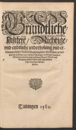 Gründtliche/ lautere/ Richtige/ und endtliche widerholung und erklärung etlicher Artickel Augspurgischer Confession ...
