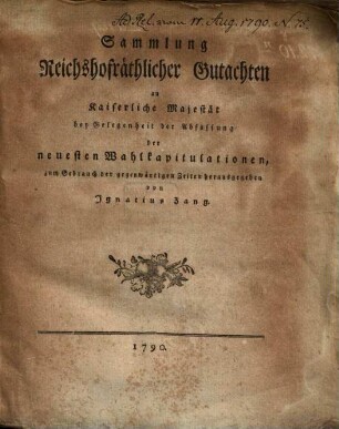 Sammlung Reichshofräthlicher Gutachten an Kaiserliche Majestät bei Gelegenheit der Abfassung der neuesten Wahlkapitulationen