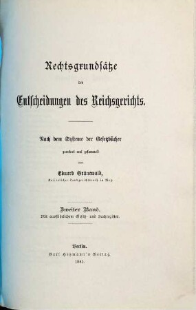 Rechtsgrundsätze der Entscheidungen des Reichsgerichts : nach dem System der Gesetzbücher. 2. 1881