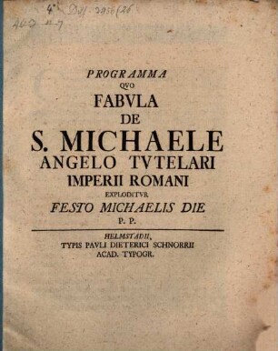 Programma Qvo Fabvla De S. Michaele Angelo Tvtelari Imperii Romani Exploditvr Festo Michaelis Die P. P. : [PP. ipso die Angelorum festo. A. R. S. MDCCXXXIII.]