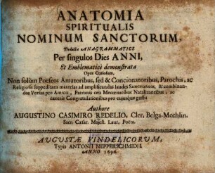 Anatomia Spiritualis Nominum Sanctorum : Deducta Anagrammatice Per singulos Dies Anni, et Emblematicè demonstrata ...