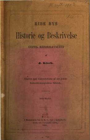 Ribe Bys Historie og Beskrivelse indtil Reformationen : udgivet med Understottelse af det jydske historisk-topografiske Selskab, 1