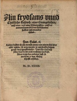 Ain frydsams vnnd Christlichs Gesprech, ains Evangelischen auff ainer, vnd ains Widerteuffers, auff der andern seyten, so sy des Aydschwurs halben mit ainander thund ...