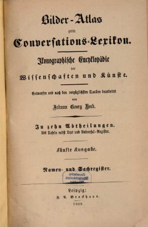Bilder-Atlas zum Conversations-Lexikon : ikonographische Encyklopädie der Wissenschaften und Künste ; in zehn Abtheilungen, [11]. Namen- und Sachregister