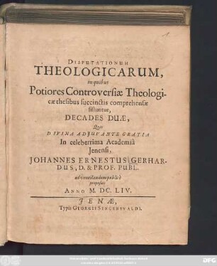 Disputationum Theologicarum in quibus Potiores Controversiae Theologicae thesibus succinctis comprehensae sistuntur, Decades Duae