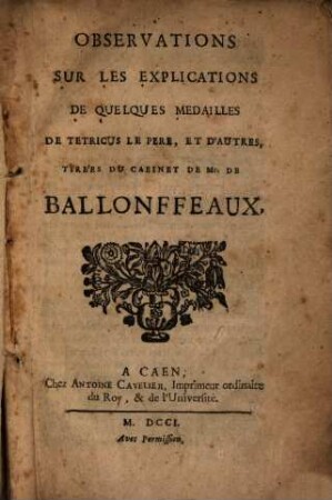 Observations sur les explications de quelques médailles de Tetricus le père, et d'autres, tirées du cabinet de Mr. de Ballonffeaux