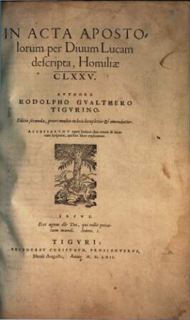 In Acta Apostolorum per Divum Lucam descripta, Homiliae CLXXV : accesserunt operi Indices duo rerum & locorum scripturae, qui hoc libro explicantur