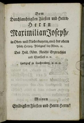 Dem Durchlauchtigsten Fürsten und Herrn, Herrn Maximilian Joseph,...