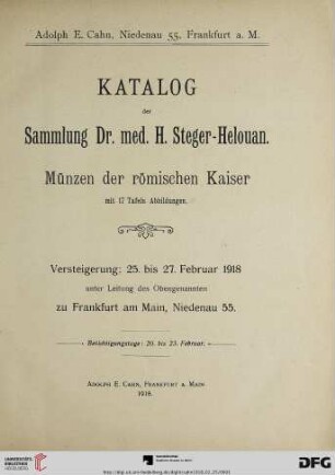 Nr. 37: Versteigerungs-Katalog / Adolph E. Cahn: Katalog der Sammlung Dr. med. H. Steger-Helouan : Münzen der römischen Kaiser ; Versteigerung: 25. bis 27. Februar 1918