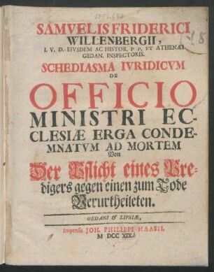 Samuelis Friderici Willenbergii, I. U. D. Eiusdem Ac Histor. P. P. Et Athenæi Gedan. Inspectoris. Schediasma Iuridicum De Officio Ministri Ecclesiæ Erga Condemnatum Ad Mortem