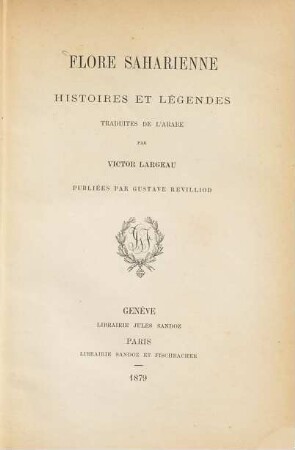 Flore Saharienne : Histoires et Légendes. Traduites de l'Arabe par Victor Largeau Publiées par Gustave Revilliod