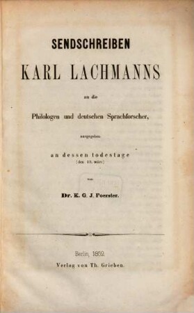 Sendschreiben Carl Lachmann's an die Philologen und deutschen Sprachforscher, ausgegeben an dessen Todestage (13 März) von C. G. J. Förster