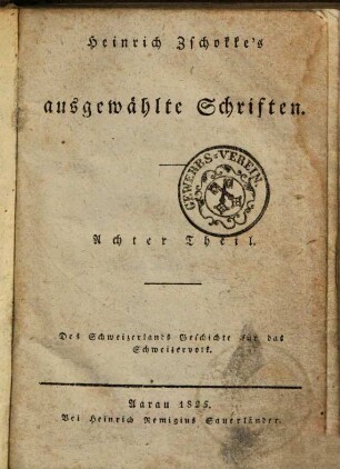 Heinrich Zschokke's ausgewählte Schriften. 8, Des Schweizerlands Geschichte für das Schweizervolk