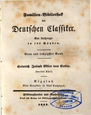 Anthologie aus den Werken des Heinrich Joseph von Collin : [2 Teile in 1 Bd.]. 2, Regulus : eine Tragödie in fünf Aufzügen