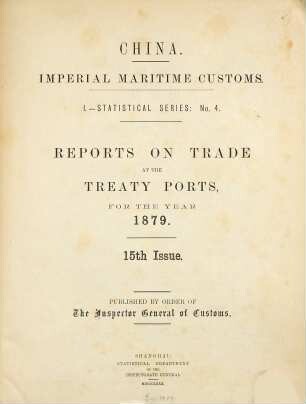 Imperial Maritime Customs. 1, Statistical series. Nr. 4, Reports on trade at the treaty ports. 1879 (1880) = issue 15