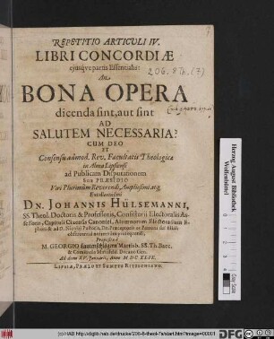 Repetitio Articuli IV. Libri Concordiae eiusque partis Essentialis: An Bona Opera dicenda sint, aut sint Ad Salutem Necessaria?
