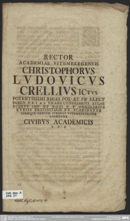 Rector Academiae Vitembergensis Christophorus Ludovicus Crellius Ictus Potentissimi Regis Pol. ... Civibus Academicis S. P. D : [P. P. V Nonas Quinctiles, A. R. S. MDCCXLI]