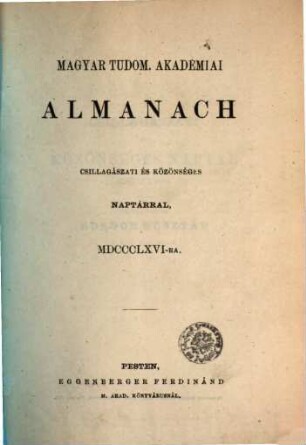 Magyar Tudom. Akadémiai almanach : csillagászati és közönséges naptárral. 1866