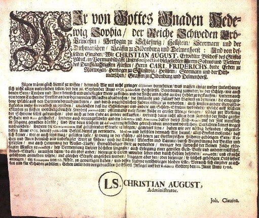 Wir von Gottes Gnaden Hedewig Sophia/ der Reiche Schweden Erb-Princeßin/ Hertzogin zu Schleßwig/ Hollstein/ ... Und von desselben Gnaden/ Wir Christian August ... in Vormundschafft Unsers ... Herrn Carl Friderichs, beede Erben zu Norwegen ... Fügen männiglich hiemit zu wissen/ demnach Wir mit nicht geringer displicentz vernehmen/ was massen einige unsere Unterthanen sich nicht allein unterstehen sollen, der den 28. September Anno 1703. publicirten ... Verordnung zuwieder/ in der Schley ... heimlich und unbefugter Weise zu fischen ... : Geben ... auff der Residentz Gottorp den 22. Junij 1708.