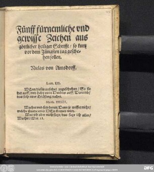 F[ue]nff f[ue]rnemliche vnd || gewisse Zeichen aus || g[oe]ttlicher heiliger Schrifft/ so kurtz || vor dem J[ue]ngsten tag gesche=||hen sollen.|| Niclas von Amsdorff.|| ... ||