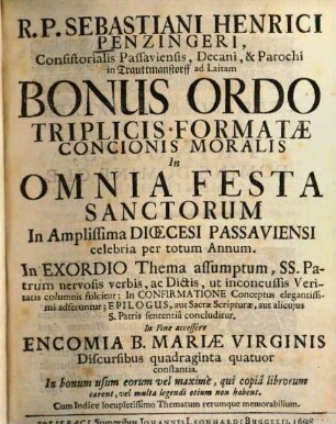 Sebastiani Henrici Penzingeri ... bonus ordo triplicis formatae concionis moralis in omnia festa sanctorum : in amplissima dioecesi Passaviensi celebria per totum annum ...