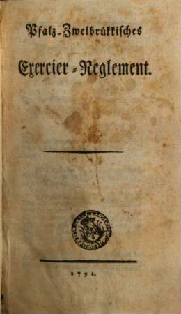 Herzoglich-Pfazzweybrückisches [!] Exercier-Reglement : vom 18ten Febr. 1791 vor das Herzogliche Leibgarde-Regiment