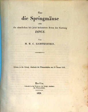 Über die Springmäuse, oder die sämtlichen bis jetzt bekannten Arten der Gattung Dipus : Gelesen in der Königl. Akademie der Wissenschaften am 20. Januar 1825