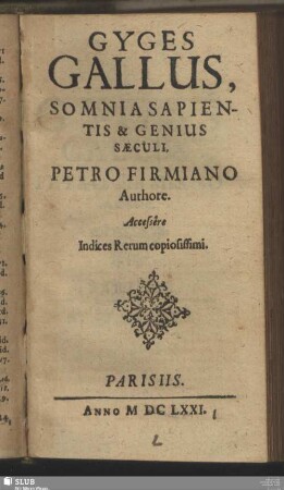 Gyges Gallus, Somnia Sapientis & Genius Saeculi : Accessere Indices Rerum copiosissimi