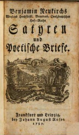 Benjamin Neukirchs Weyland Hochfürstl. Brandenb. Onolzbachischen Hof-Raths Satyren und Poetische Briefe