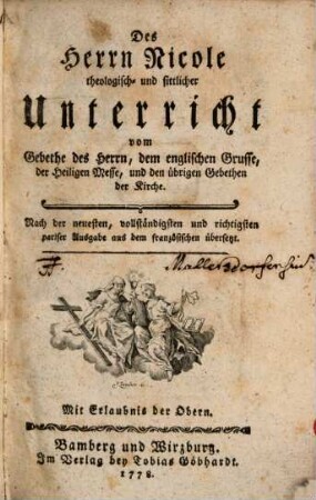 Des Herrn Nicole theologisch- und sittlicher Unterricht vom Gebethe des Herrn, dem englischen Grusse, der Heiligen Messe, und den übrigen Gebethen der Kirche