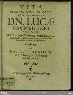 Vita Reverendi, Clariss. Et Venerabilis Viri, Dn. Lucae Bacmeisteri Senioris ...