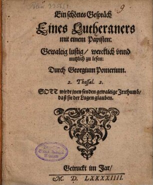 Ein schönes Gespräch Eines Lutheraners mit einem Papisten : Gewaltig lustig, wercklich vnnd nutzlich zu lesen