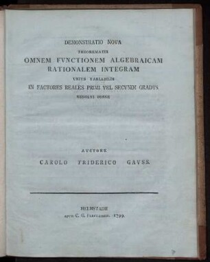 Demonstratio Nova Theorematis Omnem Fvnctionem Algebraicam Rationalem Integram Vnus Variabilis In Factores Reales Primi Vel Secvndi Gradvs Resolvi Posse