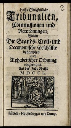 Hoch-Obrigkeitliche Tribunalien, Commissionen und Verordnungen, Welche Die Stands- Civil- und Oeconomische Geschäffte behandlen : Nach Alphabetischer Ordnung eingerichtet ; Auf das Jahr Christi MDCCL.