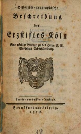 Historisch-geographische Beschreibung des Erzstiftes Köln : Eine nöthige Beilage zu des Herrn C. R. Büschings Erdbeschreibung