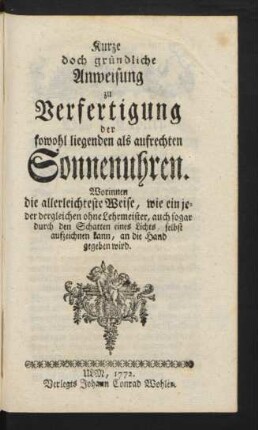 Kurze doch gründliche Anweisung der Verfertigung der sowohl liegenden als aufrechten Sonnenuhren