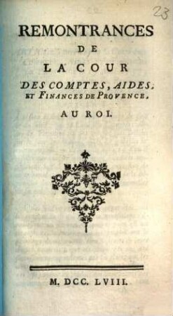 Remontrances De La Cour Des Comptes, Aides, Et Finances De Provence, Au Roi