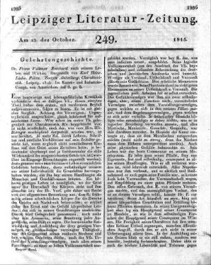 Dr. Franz Volkmar Reinhard nach seinem Leben und Wirken. Dargestellt von Karl Heinr. Ludw. Pölitz. Zweyte Abtheilung. Charakteristik. Leipzig, 1815. Im Kunst- und Industrie-Compt. von Amsterdam. 208 S. gr. 8.