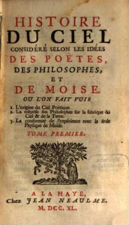 Histoire Du Ciel Considéré Selon Les Idées Des Poëtes, Des Philosophes, Et De Moïse : ou l'on fait voir, 1