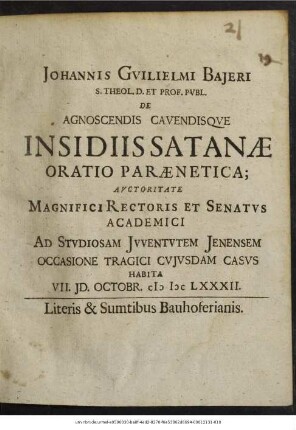 Johannis Guilielmi Baieri ... De Agnoscendis Cavendisque Insidiis Satanae Oratio Paraenetica