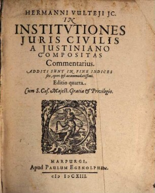 Hermanni Vulteji JC. In Institvtiones Juris Civilis A Justiniano Compositas Commentarius