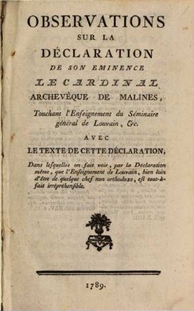 Observations sur la déclaration de Son Eminence le Cardinal archevêque de Malines : Touchant l'enseignement du Séminaire général de Louvain, etc. ; Avec le texte de cette déclaration